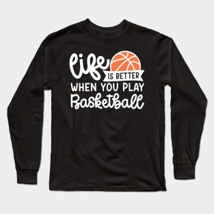 Life Is Better When You Play Basketball Boys Girls Cute Funny Long Sleeve T-Shirt